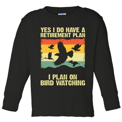 Yes I Do Have A Retirement Plan I Plan On Bird Watching Toddler Long Sleeve Shirt