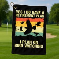 Yes I Do Have A Retirement Plan I Plan On Bird Watching Golf Towel