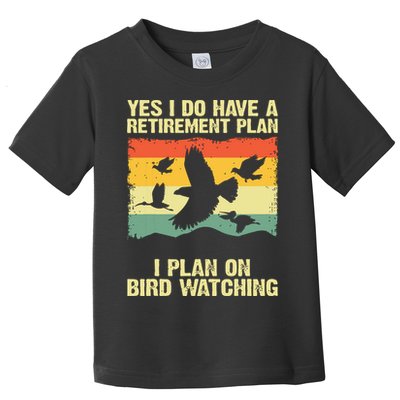 Yes I Do Have A Retirement Plan I Plan On Bird Watching Toddler T-Shirt