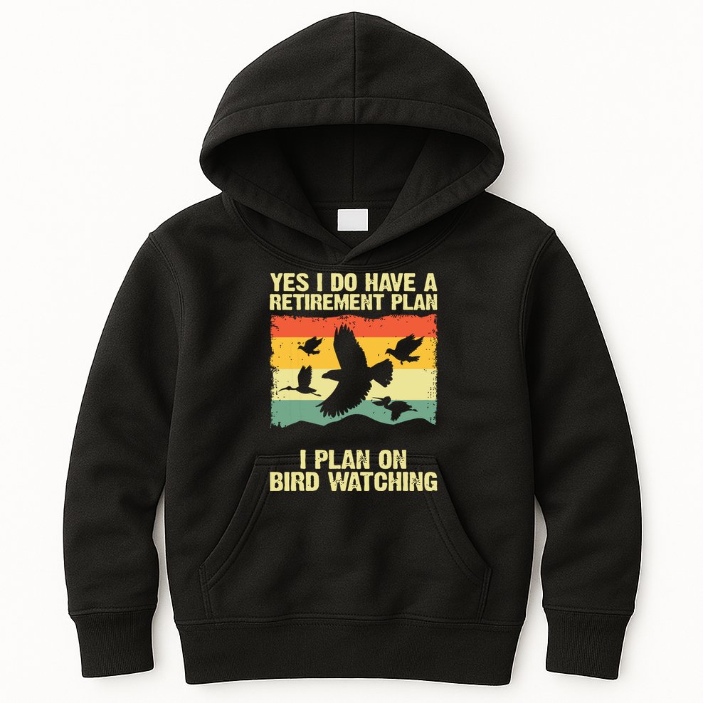 Yes I Do Have A Retirement Plan I Plan On Bird Watching Kids Hoodie