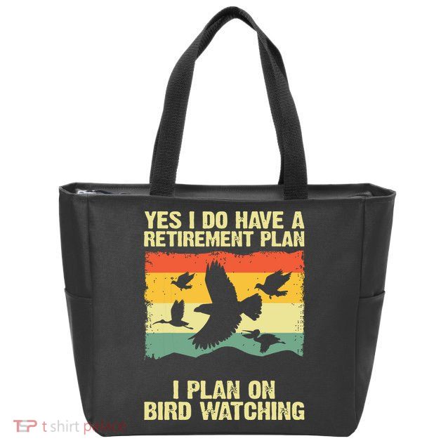 Yes I Do Have A Retirement Plan I Plan On Bird Watching Zip Tote Bag