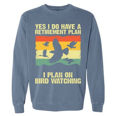 Yes I Do Have A Retirement Plan I Plan On Bird Watching Garment-Dyed Sweatshirt