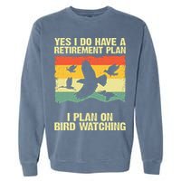 Yes I Do Have A Retirement Plan I Plan On Bird Watching Garment-Dyed Sweatshirt