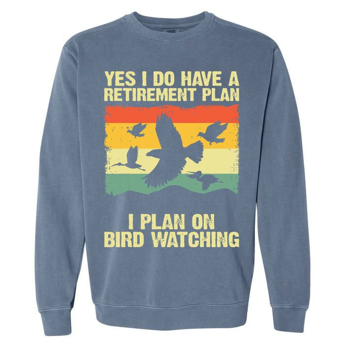Yes I Do Have A Retirement Plan I Plan On Bird Watching Garment-Dyed Sweatshirt