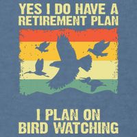 Yes I Do Have A Retirement Plan I Plan On Bird Watching Garment-Dyed Sweatshirt