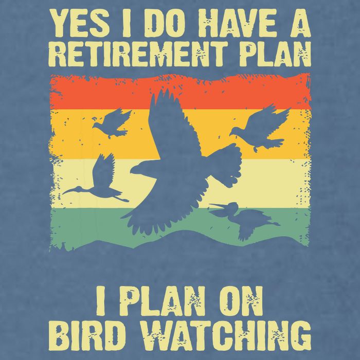 Yes I Do Have A Retirement Plan I Plan On Bird Watching Garment-Dyed Sweatshirt