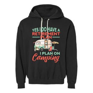 Yes I Do Have A Retirement Plan Retirement Camping Garment-Dyed Fleece Hoodie