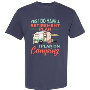 Yes I Do Have A Retirement Plan Retirement Camping Garment-Dyed Heavyweight T-Shirt