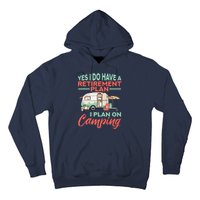 Yes I Do Have A Retirement Plan Retirement Camping Hoodie