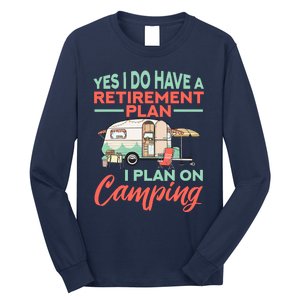 Yes I Do Have A Retirement Plan Retirement Camping Long Sleeve Shirt