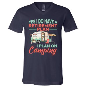 Yes I Do Have A Retirement Plan Retirement Camping V-Neck T-Shirt