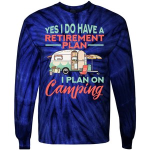 Yes I Do Have A Retirement Plan Retirement Camping Tie-Dye Long Sleeve Shirt