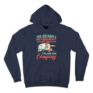 Yes I Do Have A Retirement Plan Retirement Camping Tall Hoodie