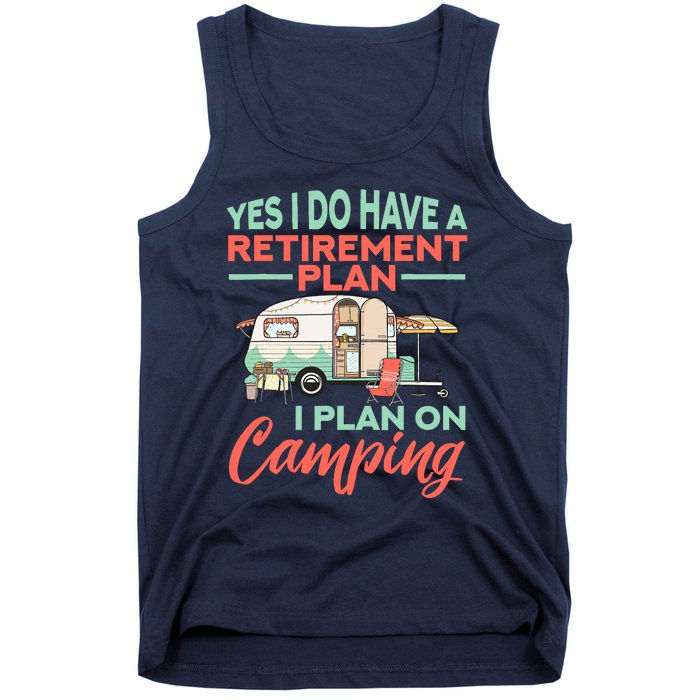 Yes I Do Have A Retirement Plan Retirement Camping Tank Top