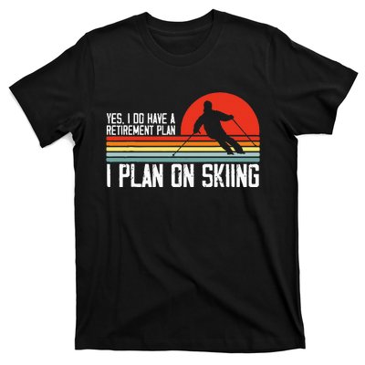 Yes I Do Have A Retirement Plan Skiing Mountain T-Shirt