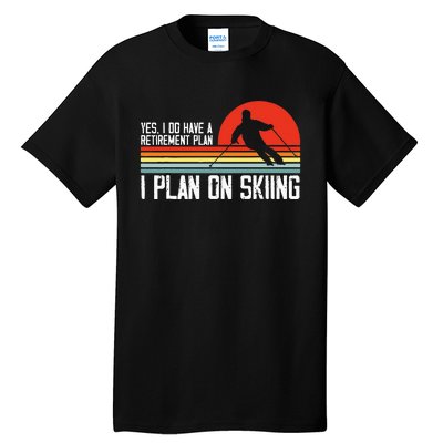 Yes I Do Have A Retirement Plan Skiing Mountain Tall T-Shirt