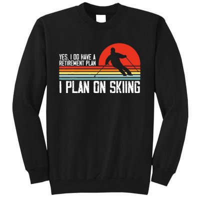 Yes I Do Have A Retirement Plan Skiing Mountain Tall Sweatshirt