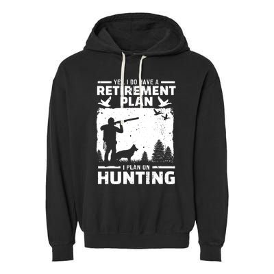 Yes I Do Have A Retirement Plan Bird Hunting Duck Dove Hunt Garment-Dyed Fleece Hoodie