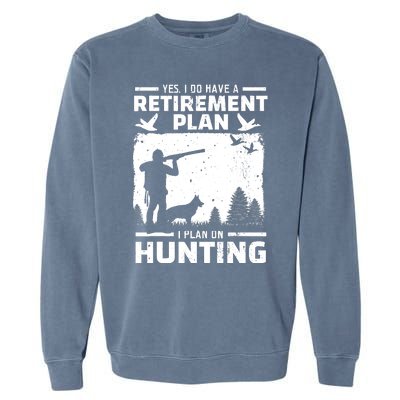 Yes I Do Have A Retirement Plan Bird Hunting Duck Dove Hunt Garment-Dyed Sweatshirt