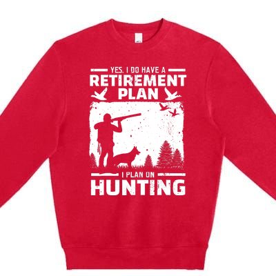 Yes I Do Have A Retirement Plan Bird Hunting Duck Dove Hunt Premium Crewneck Sweatshirt