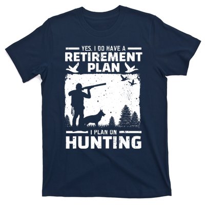 Yes I Do Have A Retirement Plan Bird Hunting Duck Dove Hunt T-Shirt