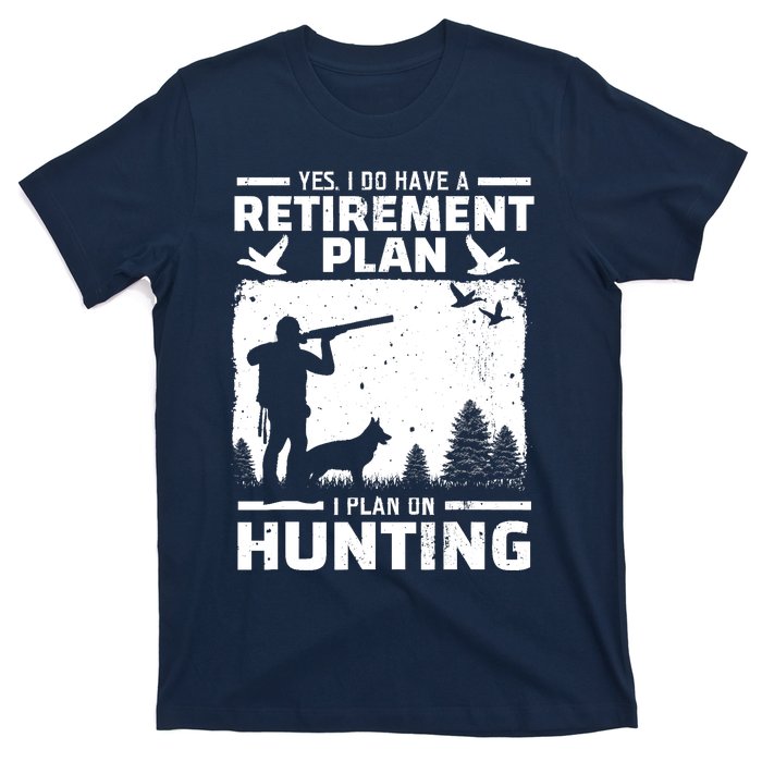 Yes I Do Have A Retirement Plan Bird Hunting Duck Dove Hunt T-Shirt