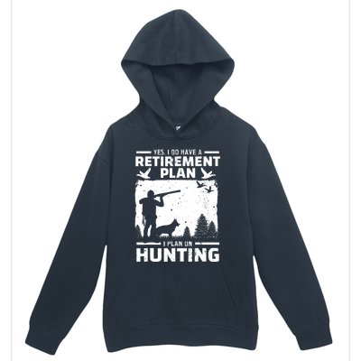 Yes I Do Have A Retirement Plan Bird Hunting Duck Dove Hunt Urban Pullover Hoodie