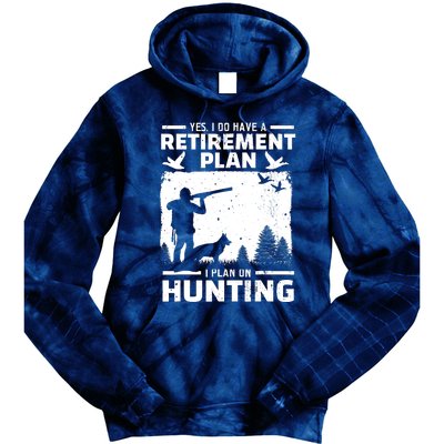 Yes I Do Have A Retirement Plan Bird Hunting Duck Dove Hunt Tie Dye Hoodie