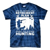 Yes I Do Have A Retirement Plan Bird Hunting Duck Dove Hunt Tie-Dye T-Shirt