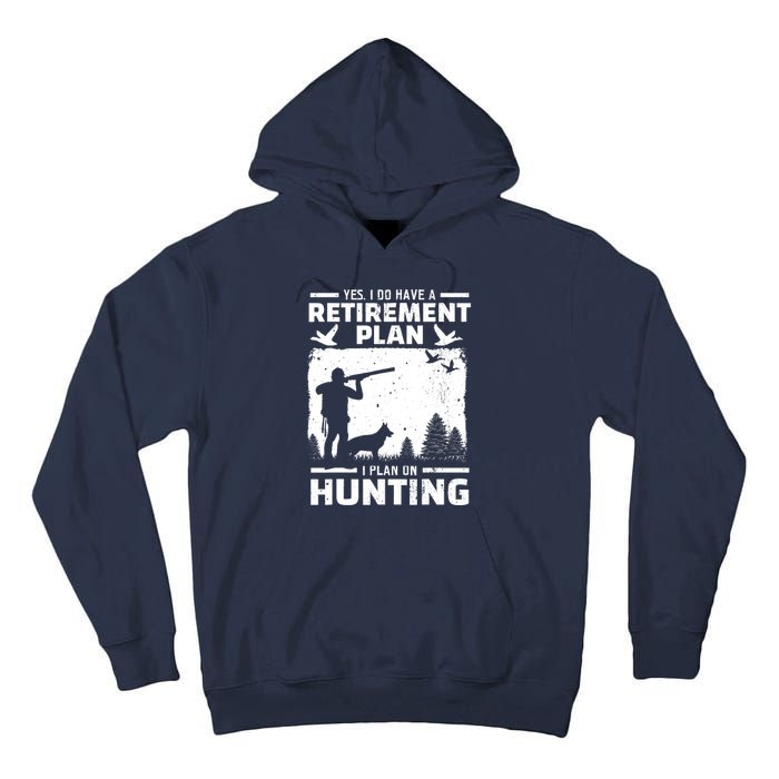 Yes I Do Have A Retirement Plan Bird Hunting Duck Dove Hunt Tall Hoodie