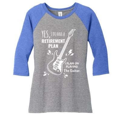 Yes I Do Have A Retiret Plan Playing Guitar Gift Women's Tri-Blend 3/4-Sleeve Raglan Shirt