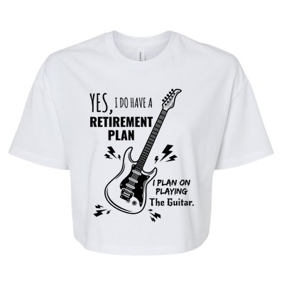 Yes I Do Have A Retiret Plan Playing Guitar Gift Bella+Canvas Jersey Crop Tee