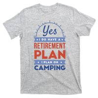 Yes I Do Have A Retirement Plan I Plan On Camping T-Shirt