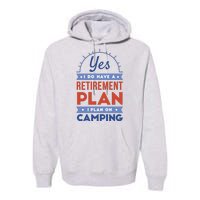 Yes I Do Have A Retirement Plan I Plan On Camping Premium Hoodie