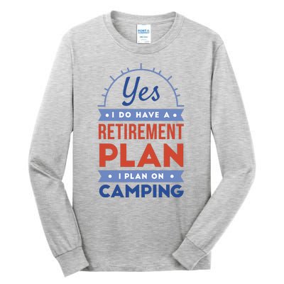 Yes I Do Have A Retirement Plan I Plan On Camping Tall Long Sleeve T-Shirt