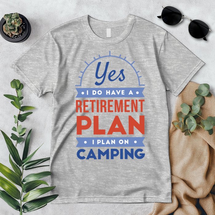 Yes I Do Have A Retirement Plan I Plan On Camping Premium T-Shirt