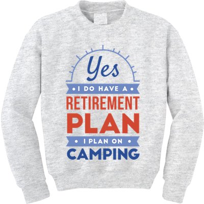 Yes I Do Have A Retirement Plan I Plan On Camping Kids Sweatshirt