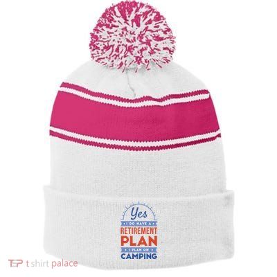 Yes I Do Have A Retirement Plan I Plan On Camping Stripe Pom Pom Beanie