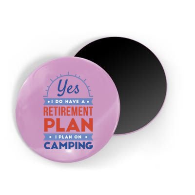 Yes I Do Have A Retirement Plan I Plan On Camping Magnet