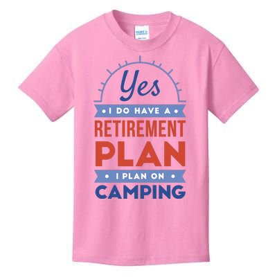 Yes I Do Have A Retirement Plan I Plan On Camping Kids T-Shirt