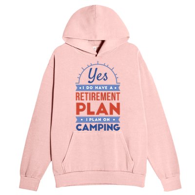 Yes I Do Have A Retirement Plan I Plan On Camping Urban Pullover Hoodie