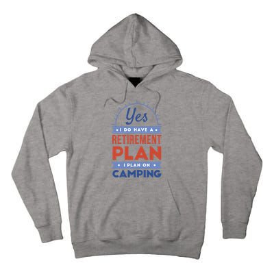 Yes I Do Have A Retirement Plan I Plan On Camping Tall Hoodie