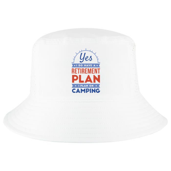 Yes I Do Have A Retirement Plan I Plan On Camping Cool Comfort Performance Bucket Hat