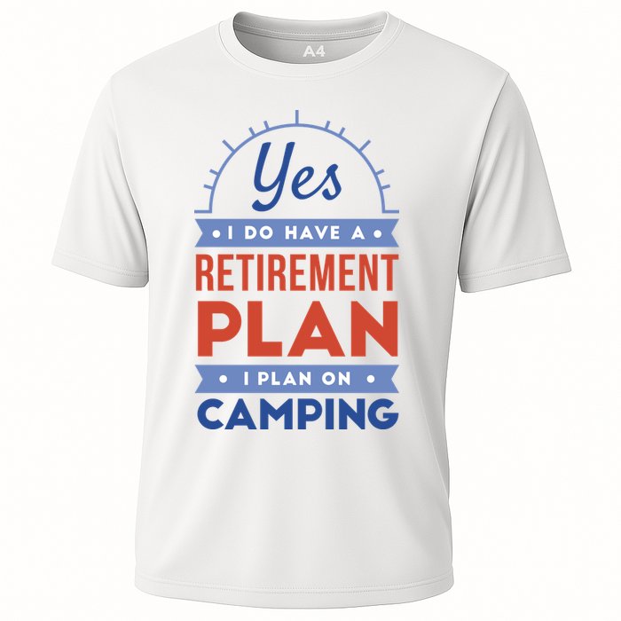 Yes I Do Have A Retirement Plan I Plan On Camping Cooling Performance Crew T-Shirt