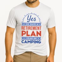 Yes I Do Have A Retirement Plan I Plan On Camping Cooling Performance Crew T-Shirt