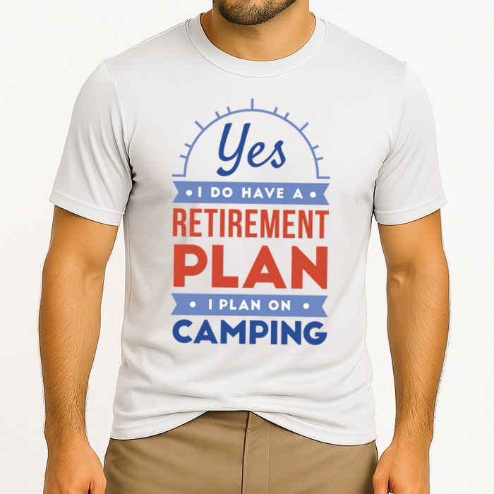 Yes I Do Have A Retirement Plan I Plan On Camping Cooling Performance Crew T-Shirt