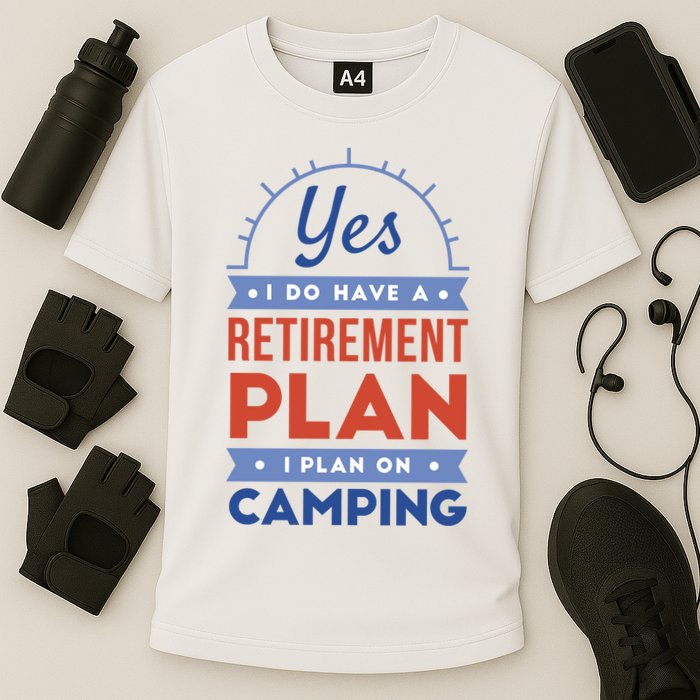Yes I Do Have A Retirement Plan I Plan On Camping Cooling Performance Crew T-Shirt