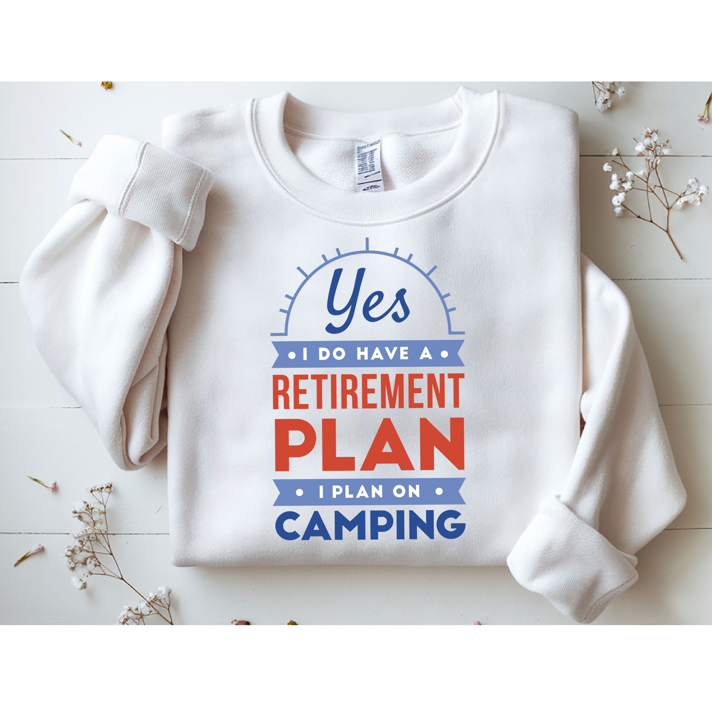 Yes I Do Have A Retirement Plan I Plan On Camping Sweatshirt