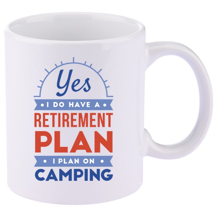 Yes I Do Have A Retirement Plan I Plan On Camping 11oz C Handle Ceramic Mug
