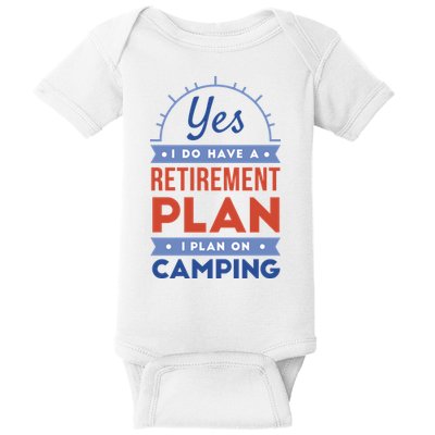 Yes I Do Have A Retirement Plan I Plan On Camping Baby Bodysuit